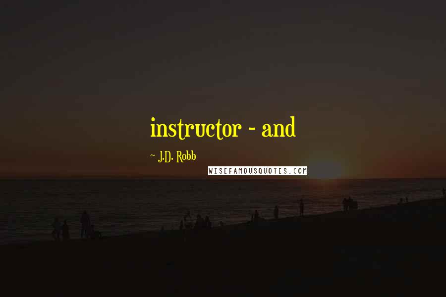 J.D. Robb Quotes: instructor - and