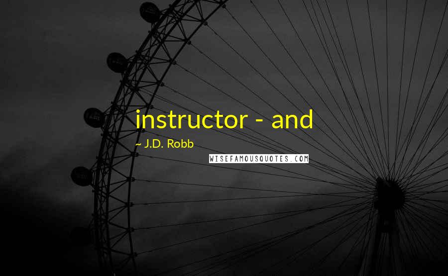 J.D. Robb Quotes: instructor - and