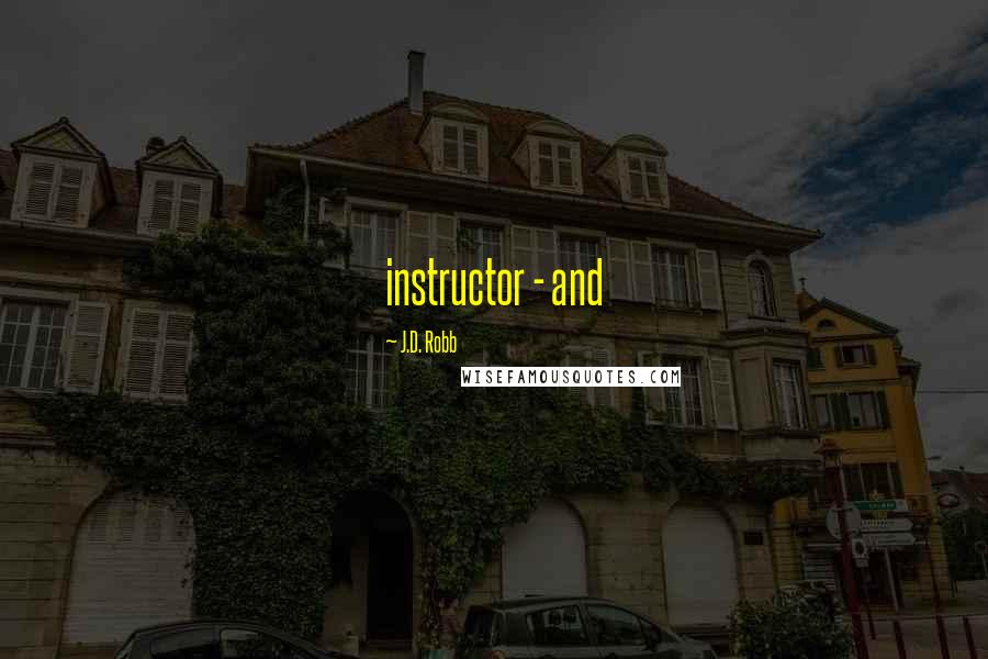 J.D. Robb Quotes: instructor - and