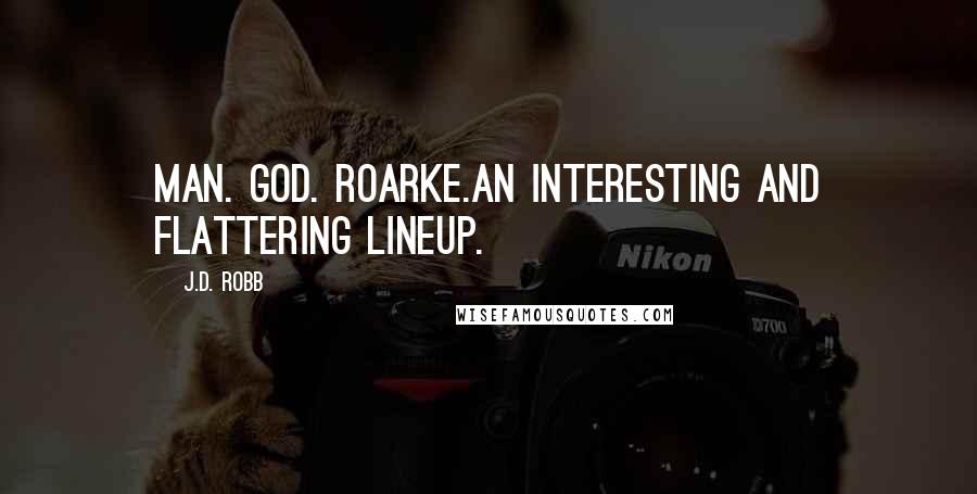 J.D. Robb Quotes: Man. God. Roarke.An interesting and flattering lineup.