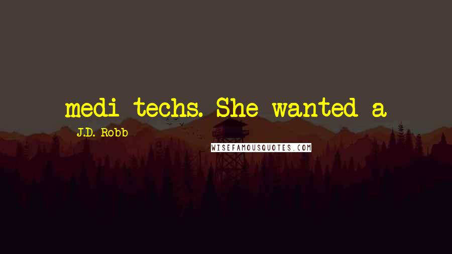 J.D. Robb Quotes: medi-techs. She wanted a