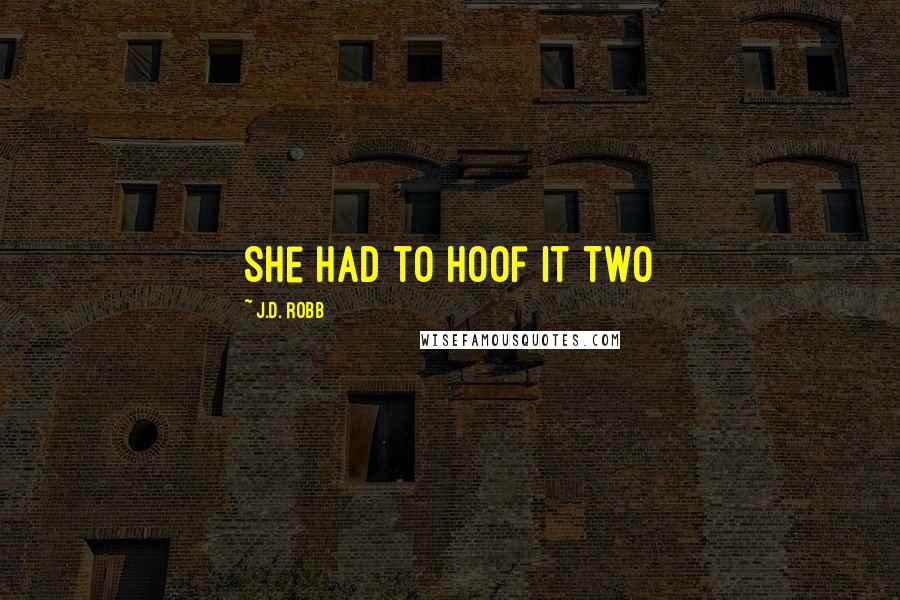 J.D. Robb Quotes: She had to hoof it two