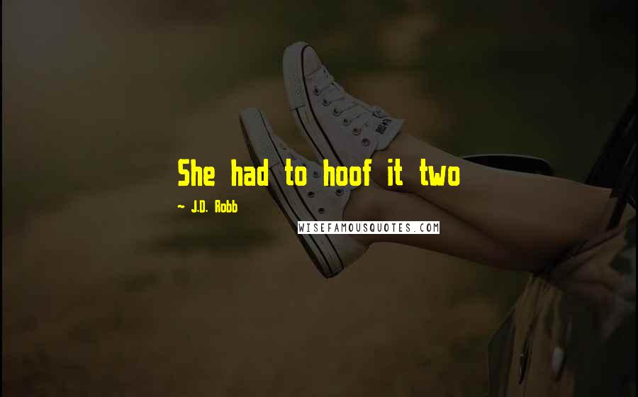 J.D. Robb Quotes: She had to hoof it two