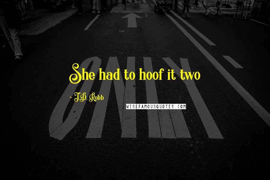 J.D. Robb Quotes: She had to hoof it two