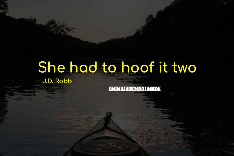 J.D. Robb Quotes: She had to hoof it two