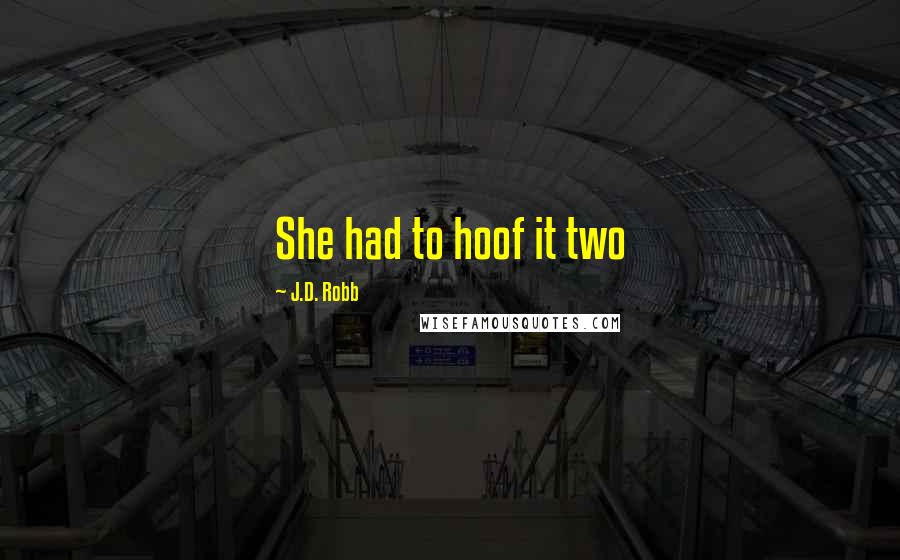 J.D. Robb Quotes: She had to hoof it two