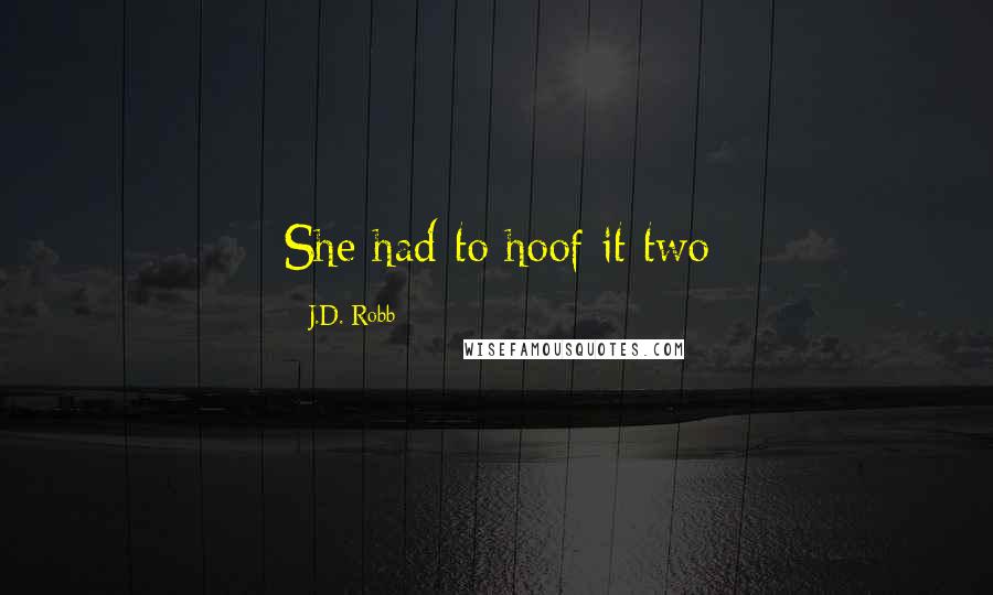 J.D. Robb Quotes: She had to hoof it two