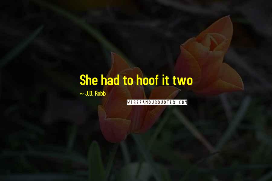 J.D. Robb Quotes: She had to hoof it two