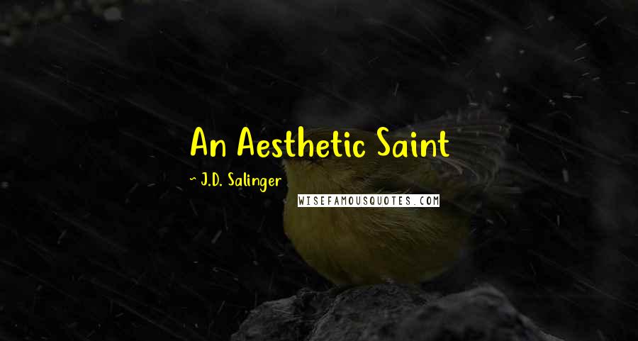 J.D. Salinger Quotes: An Aesthetic Saint