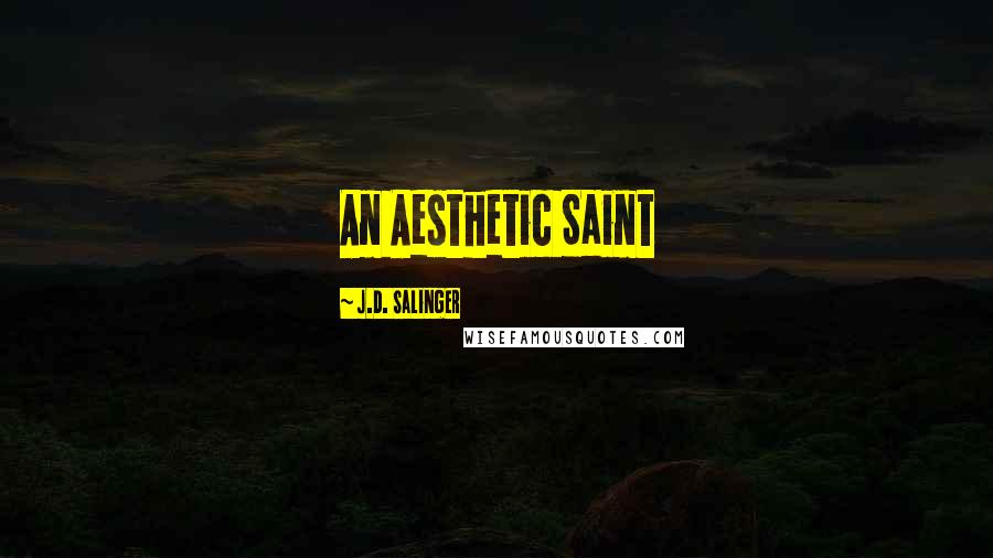 J.D. Salinger Quotes: An Aesthetic Saint