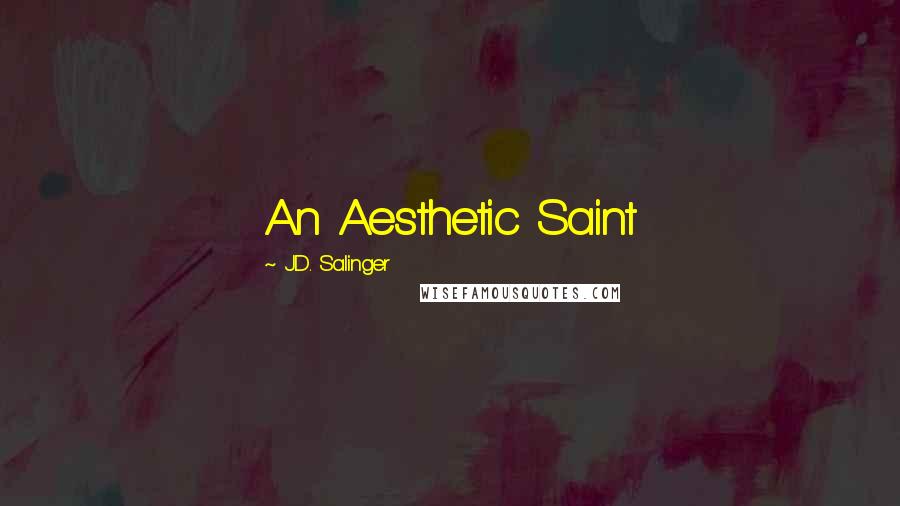 J.D. Salinger Quotes: An Aesthetic Saint