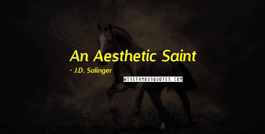 J.D. Salinger Quotes: An Aesthetic Saint