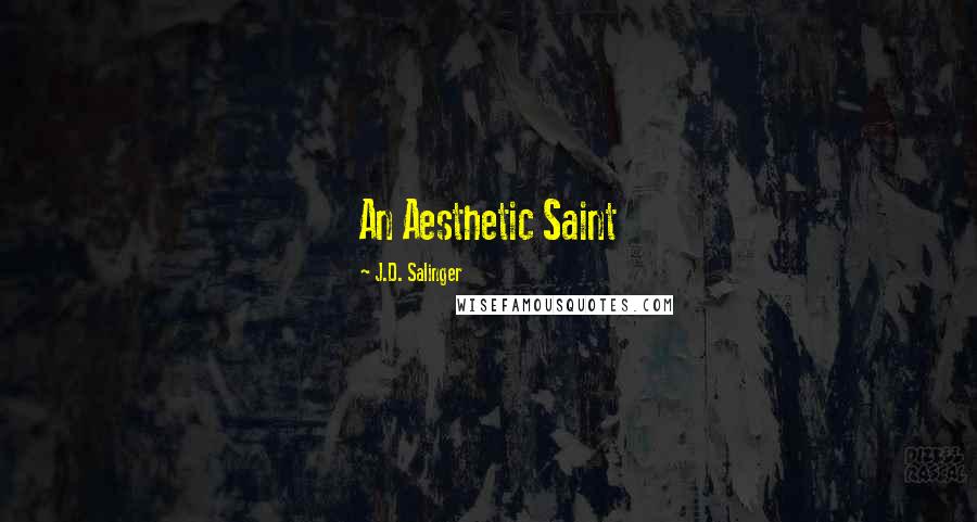 J.D. Salinger Quotes: An Aesthetic Saint