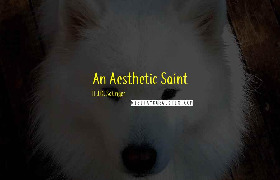 J.D. Salinger Quotes: An Aesthetic Saint