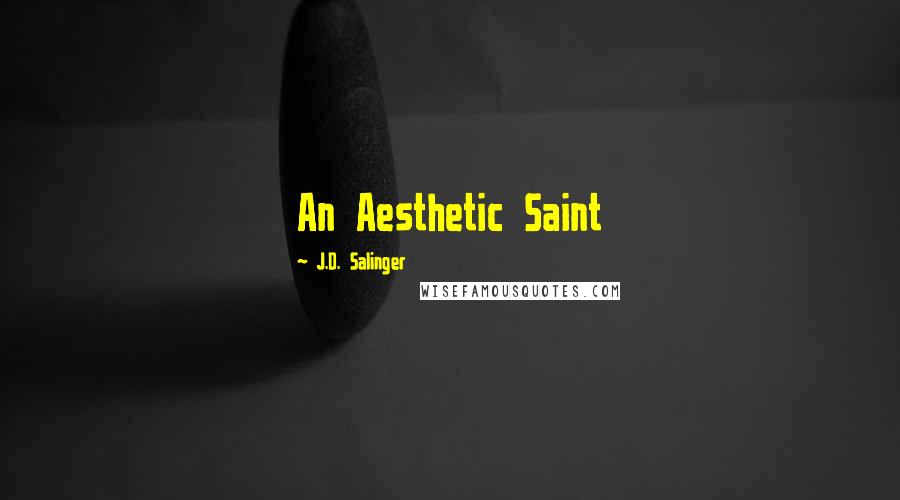 J.D. Salinger Quotes: An Aesthetic Saint