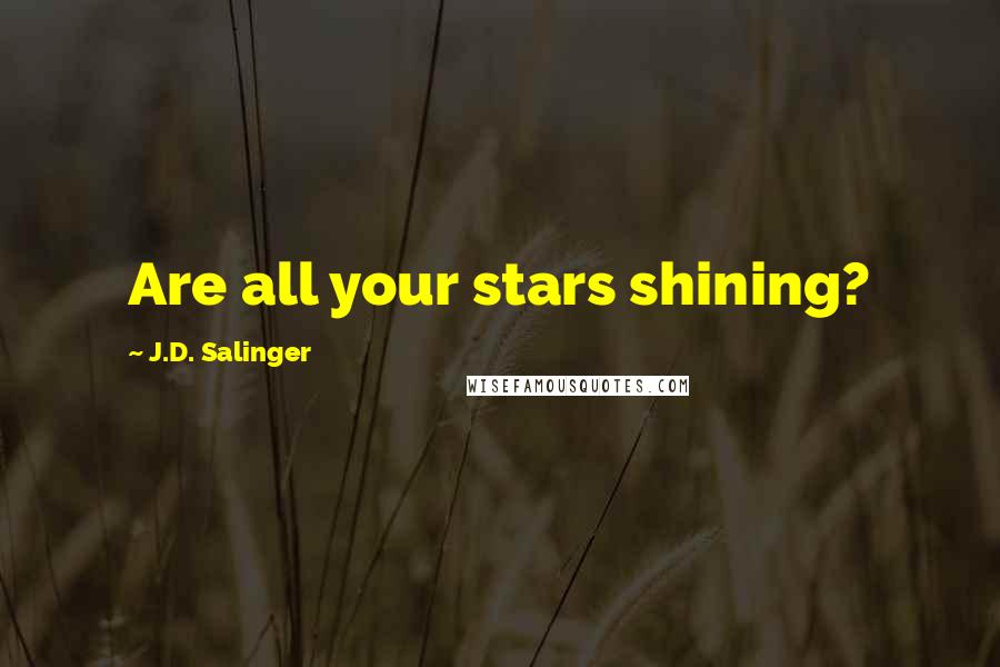 J.D. Salinger Quotes: Are all your stars shining?