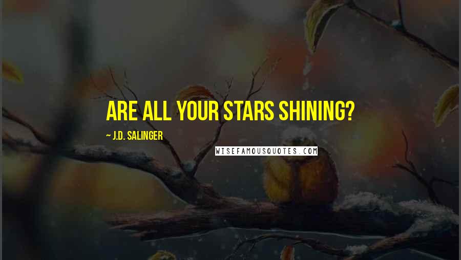 J.D. Salinger Quotes: Are all your stars shining?