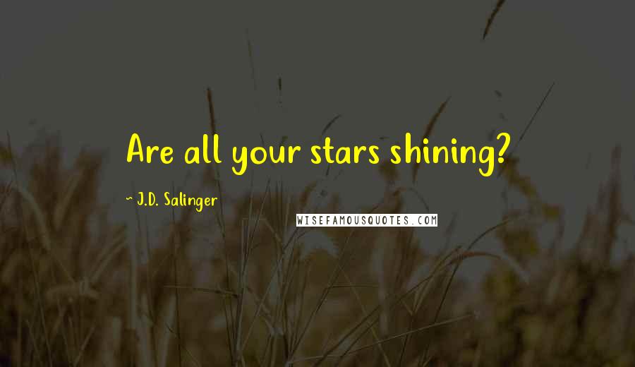 J.D. Salinger Quotes: Are all your stars shining?