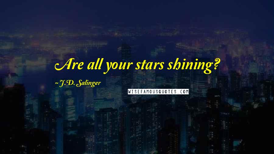 J.D. Salinger Quotes: Are all your stars shining?