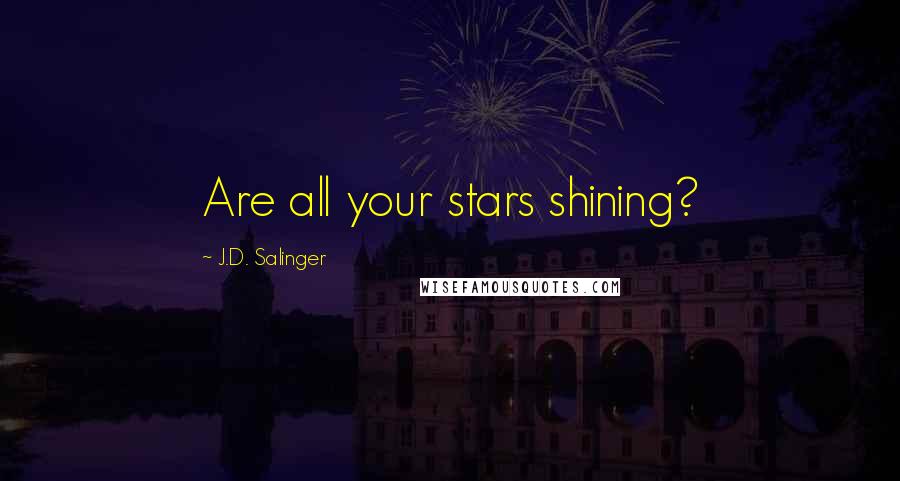 J.D. Salinger Quotes: Are all your stars shining?