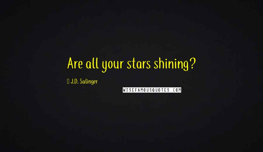 J.D. Salinger Quotes: Are all your stars shining?