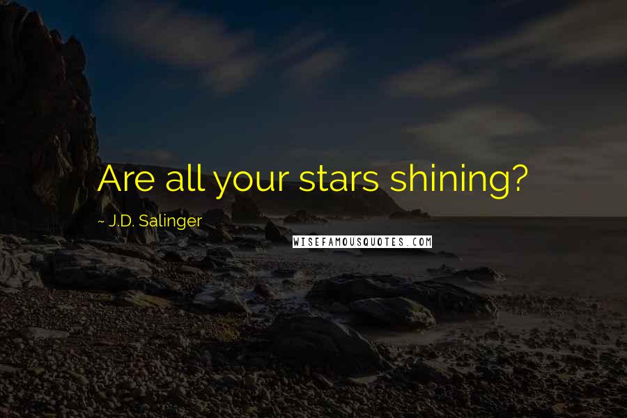 J.D. Salinger Quotes: Are all your stars shining?