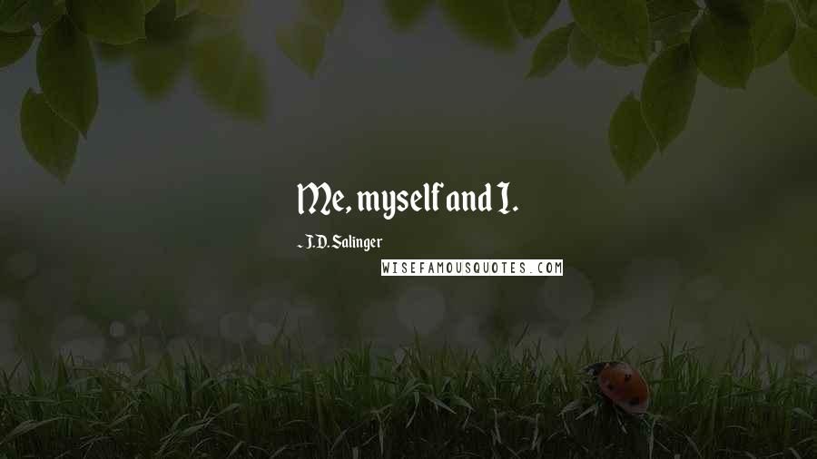 J.D. Salinger Quotes: Me, myself and I.