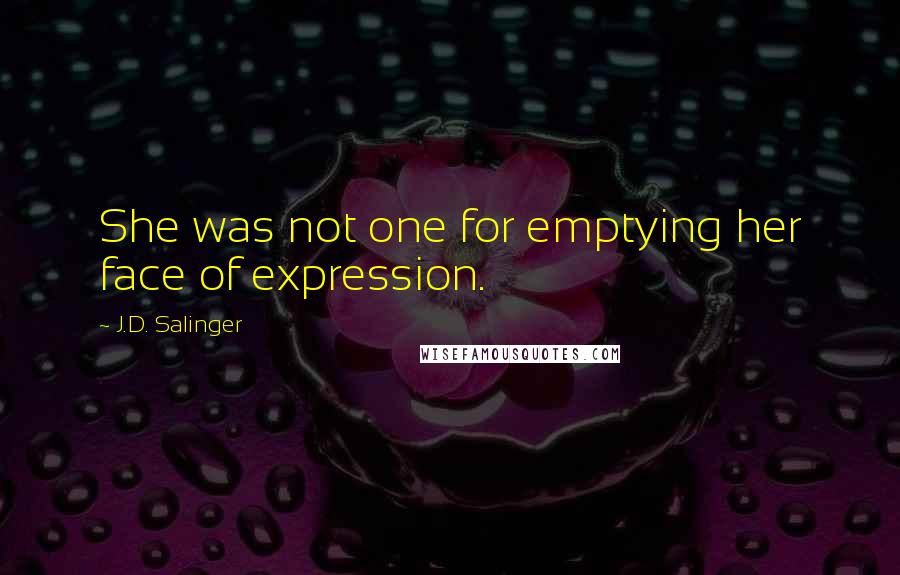 J.D. Salinger Quotes: She was not one for emptying her face of expression.