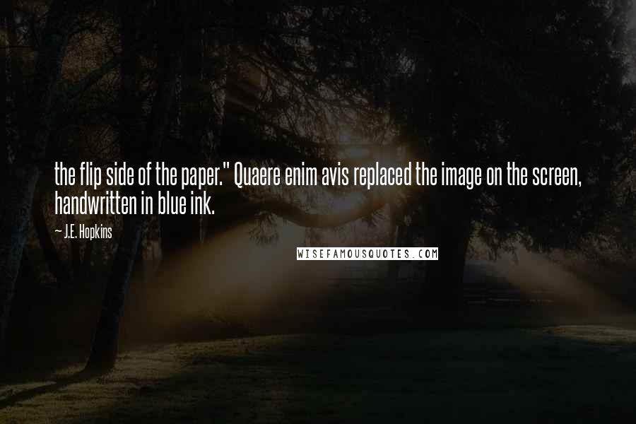 J.E. Hopkins Quotes: the flip side of the paper." Quaere enim avis replaced the image on the screen, handwritten in blue ink.