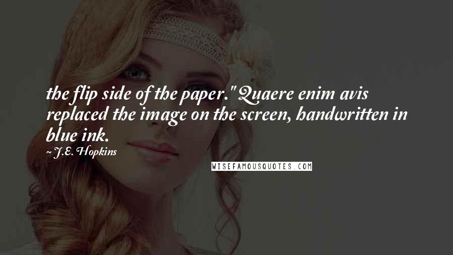 J.E. Hopkins Quotes: the flip side of the paper." Quaere enim avis replaced the image on the screen, handwritten in blue ink.