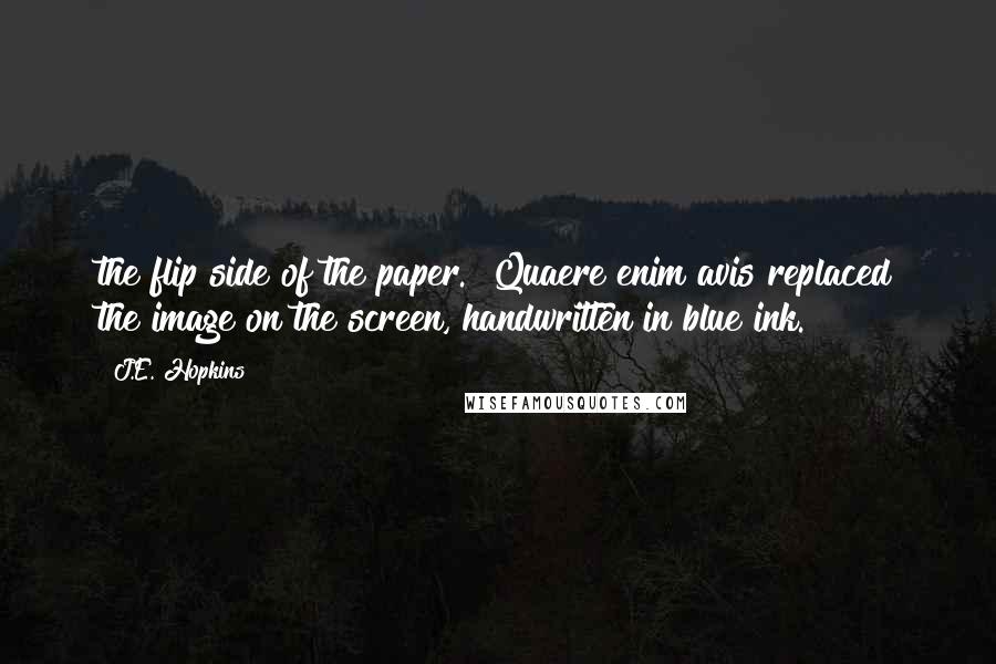 J.E. Hopkins Quotes: the flip side of the paper." Quaere enim avis replaced the image on the screen, handwritten in blue ink.