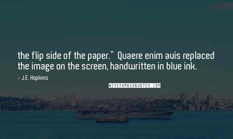 J.E. Hopkins Quotes: the flip side of the paper." Quaere enim avis replaced the image on the screen, handwritten in blue ink.