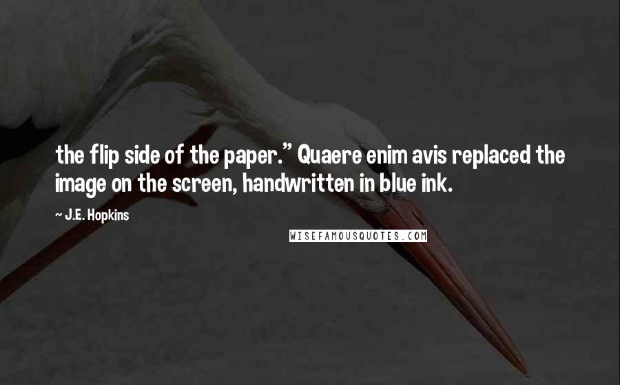 J.E. Hopkins Quotes: the flip side of the paper." Quaere enim avis replaced the image on the screen, handwritten in blue ink.