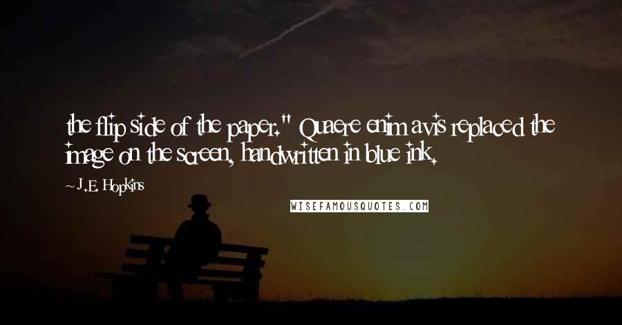 J.E. Hopkins Quotes: the flip side of the paper." Quaere enim avis replaced the image on the screen, handwritten in blue ink.