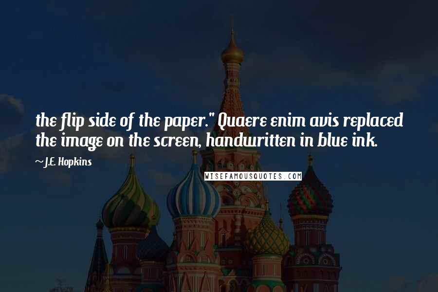 J.E. Hopkins Quotes: the flip side of the paper." Quaere enim avis replaced the image on the screen, handwritten in blue ink.