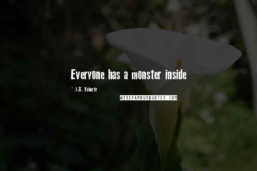 J.G. Faherty Quotes: Everyone has a monster inside