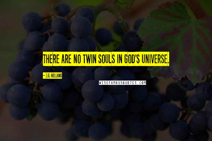 J.G. Holland Quotes: There are no twin souls in God's universe.