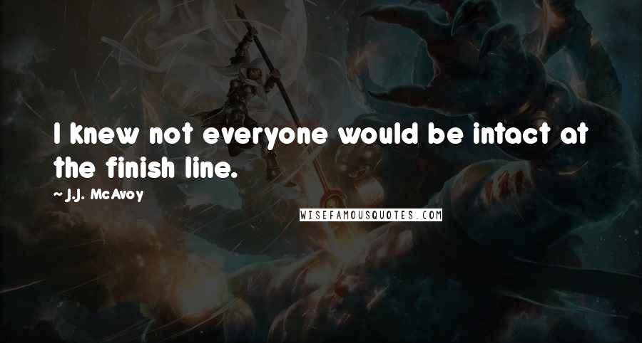 J.J. McAvoy Quotes: I knew not everyone would be intact at the finish line.