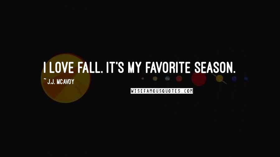 J.J. McAvoy Quotes: I love fall. It's my favorite season.