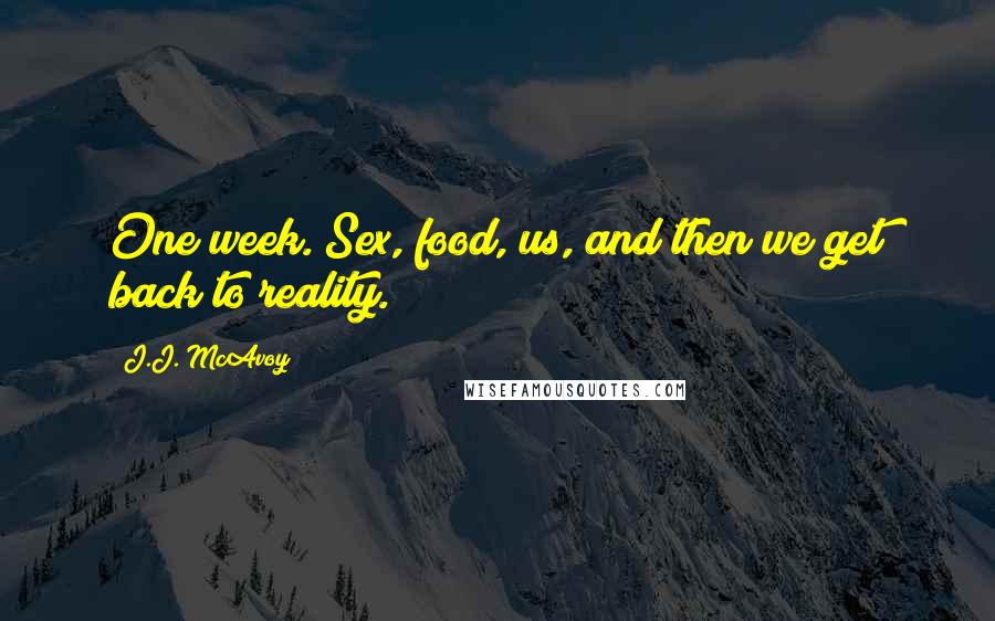 J.J. McAvoy Quotes: One week. Sex, food, us, and then we get back to reality.