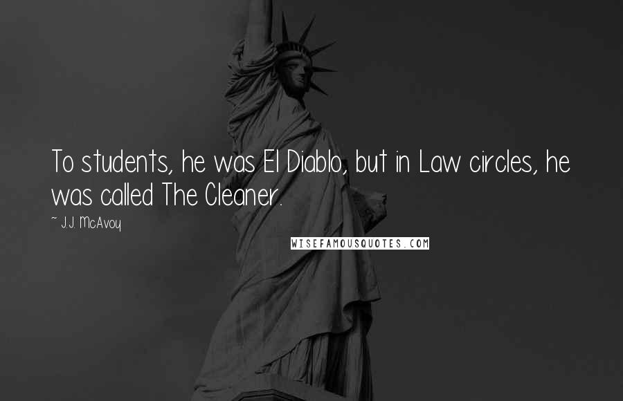 J.J. McAvoy Quotes: To students, he was El Diablo, but in Law circles, he was called The Cleaner.