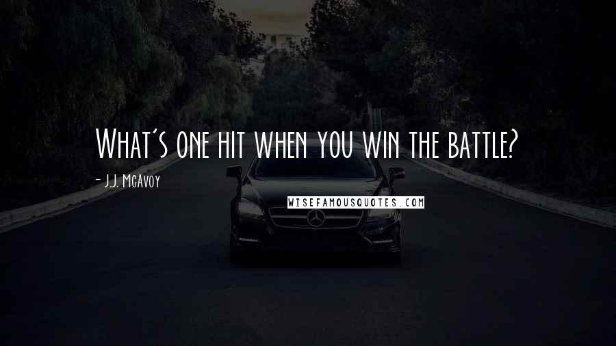 J.J. McAvoy Quotes: What's one hit when you win the battle?