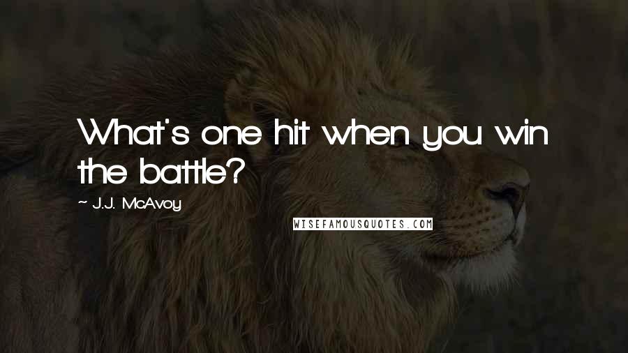 J.J. McAvoy Quotes: What's one hit when you win the battle?