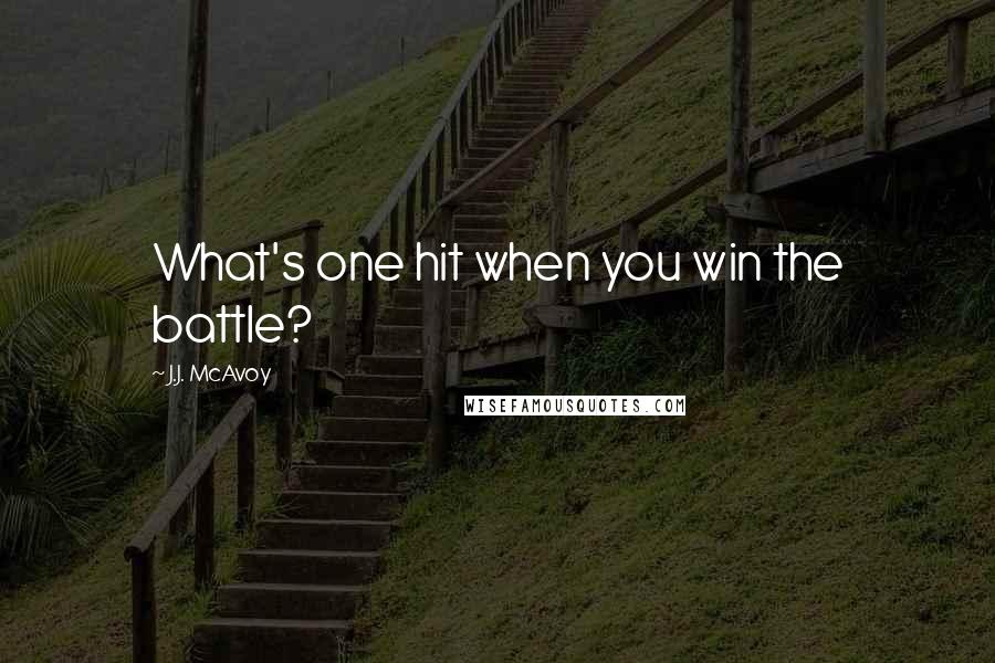 J.J. McAvoy Quotes: What's one hit when you win the battle?