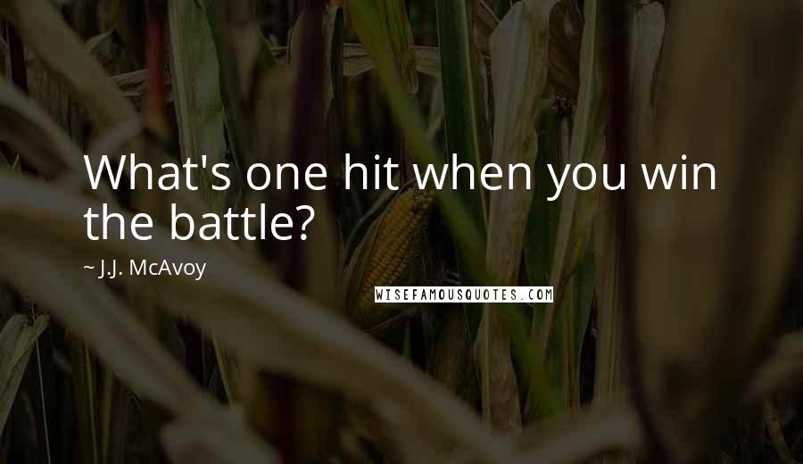 J.J. McAvoy Quotes: What's one hit when you win the battle?