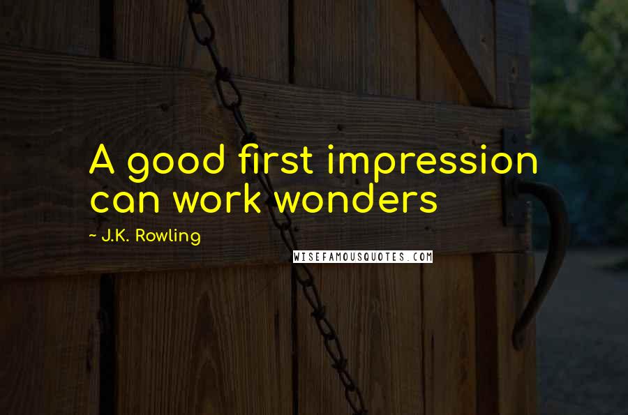 J.K. Rowling Quotes: A good first impression can work wonders