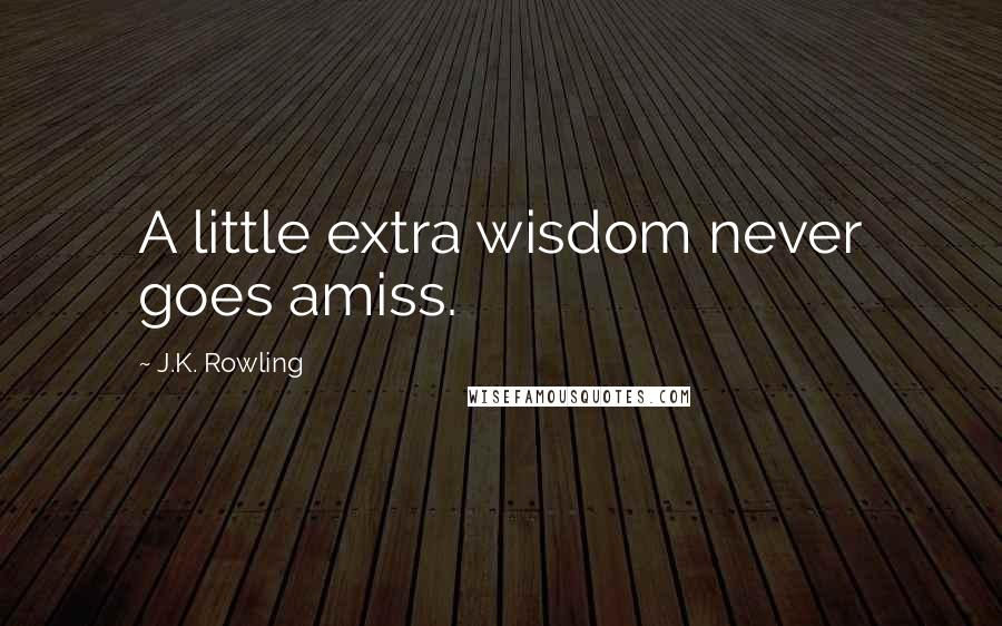 J.K. Rowling Quotes: A little extra wisdom never goes amiss.