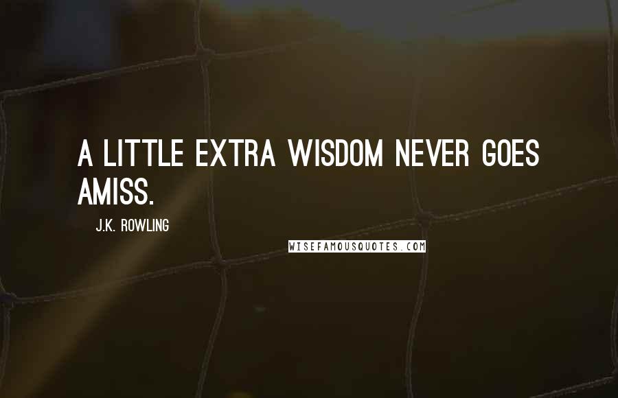 J.K. Rowling Quotes: A little extra wisdom never goes amiss.