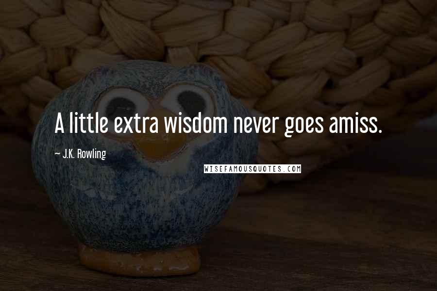 J.K. Rowling Quotes: A little extra wisdom never goes amiss.