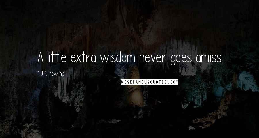 J.K. Rowling Quotes: A little extra wisdom never goes amiss.